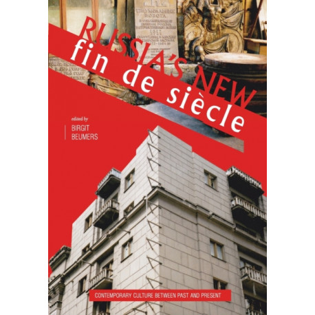 Russia's New Fin de Siecle: Contemporary Culture between Past and Present