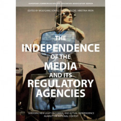 The Independence of the Media and its Regulatory Agencies: Shedding New Light on Formal and Actual Independence against the National Context