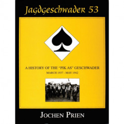 Jagdeschwader 53 Vol. I: A History of the “Pik As” Geschwader: March 1937 - May 1942