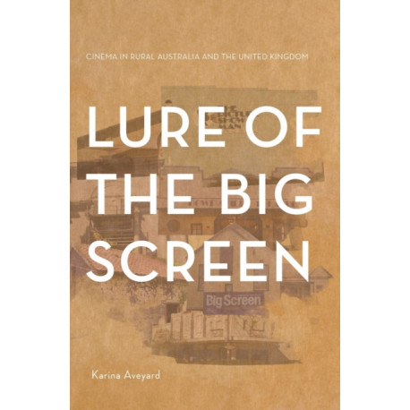 Lure of the Big Screen: Cinema in Rural Australia and the United Kingdom