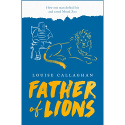 Father of Lions: How One Man Defied Isis and Saved Mosul Zoo