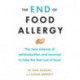 The End of Food Allergy: The New Science of Reintroduction and Reversal to Take the Fear Out of Food