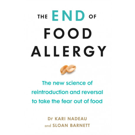 The End of Food Allergy: The New Science of Reintroduction and Reversal to Take the Fear Out of Food