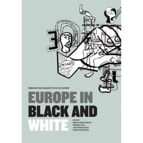 Europe in Black and White: Immigration, Race, and Identity in the ‘Old Continent'