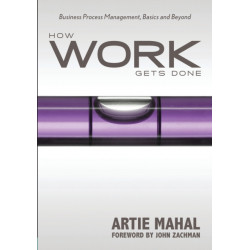 How Work Gets Done: Business Process Management, Basics & Beyond