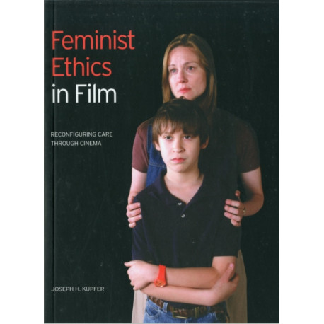 Feminist Ethics in Film: Reconfiguring Care through Cinema