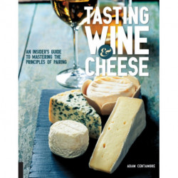 Tasting Wine and Cheese: An Insider's Guide to Mastering the Principles of Pairing