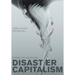Disaster Capitalism: Or Money Can't Buy You Love - Three Plays