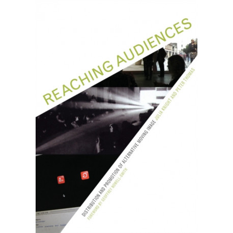 Reaching Audiences: Distribution and Promotion of Alternative Moving Image