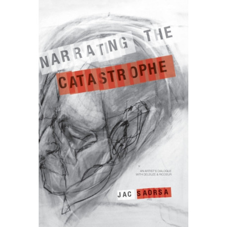 Narrating the Catastrophe: An Artist’s Dialogue with Deleuze and Ricoeur