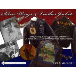 Silver Wings & Leather Jackets: Rare, Unique, and Unusual Artifacts of First and Second World War Allied Flyers