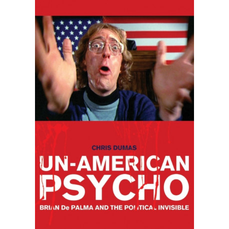 Un-American Psycho: Brian De Palma and the Political Invisible