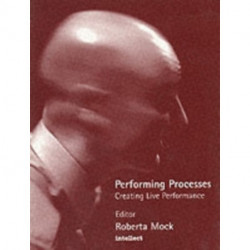 Performing Processes: Creating Live Performance