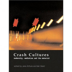 Crash Cultures: Modernity, Mediation and the Material