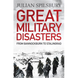 Great Military Disasters: From Bannockburn to Stalingrad