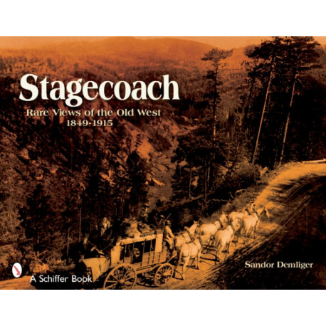 Stagecoach: Views of the Old West, 1849-1915