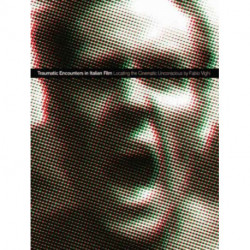 Traumatic Encounters in Italian Film: Locating the Cinematic Unconscious