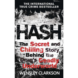 Hash: The Chilling Inside Story of the Secret Underworld Behind the World's Most Lucrative Drug
