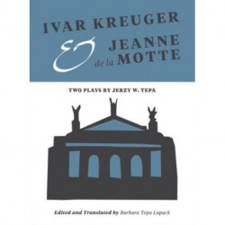 Ivar Kreuger and Jeanne de la Motte: Two Plays by Jerzy W. Tepa