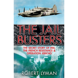 The Jail Busters: The Secret Story of MI6, the French Resistance and Operation Jericho