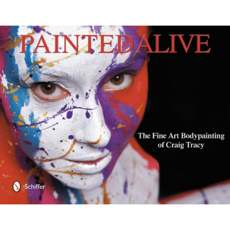 Painted Alive: The Fine Art Bodypainting of Craig Tracy