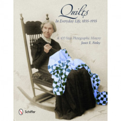 Quilts in Everyday Life, 1855-1955: A 100-Year Photographic History