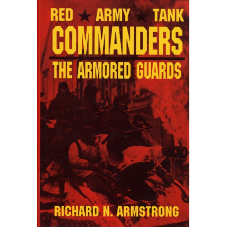 Red Army Tank Commanders: The Armored Guards