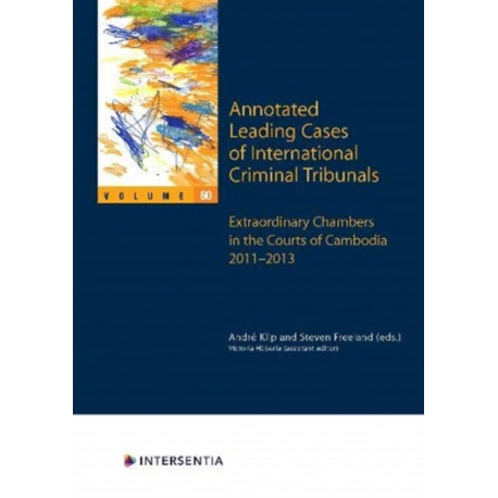 Annotated Leading Cases of International Criminal Tribunals - volume 60: Extraordinary Chambers in the Courts of Cambodia 2011-2013