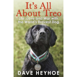 It's All About Treo: Life and War with the World's Bravest Dog