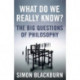 What Do We Really Know?: The Big Questions in Philosophy