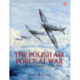 The Polish Air Force at War: The Official History • Vol.1 1939-1943