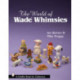 The World of Wade Whimsies