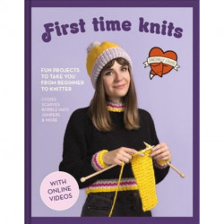 First Time Knits: Fun Projects to Take You from Beginner to Knitter