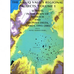 The Amuq Valley Regional Projects, Volume 1: Surveys in the Plain of Antioch and Orontes Delta, Turkey, 1995-2002