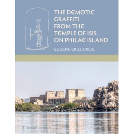 The Demotic Graffiti from the Temple of Isis on Philae Island