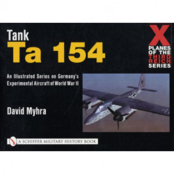 X Planes of the Third Reich - An Illustrated Series on Germany’s Experimental Aircraft of World War II: Tank Ta 154