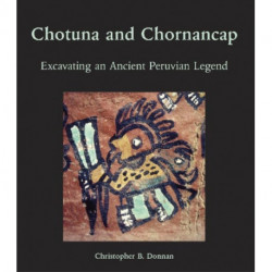 Chotuna and Chornancap: Excavating an Ancient Peruvian Legend
