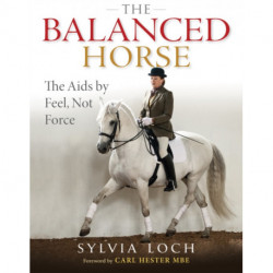 The Balanced Horse: The Aids by Feel, Not Force