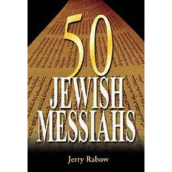 50 Jewish Messiahs: The Untold Life Stories of 50 Jewish Messiahs Since Jesus and How They Changed the Jewish, Christian, and Muslim Worlds