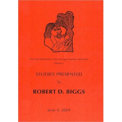 From the Workshop of the Chicago Assyrian Dictionary: Studies Presented to Robert D Biggs