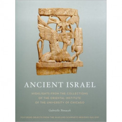 Ancient Israel: Highlights from the Collections of the Oriental Institute of the University of Chicago