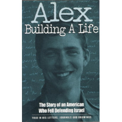 Alex Building A Life: The Story of an American Who Fell Defending Israel