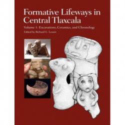 Formative Lifeways in Central Tlaxcala, Volume 1: Excavations, Ceramics, and Chronology