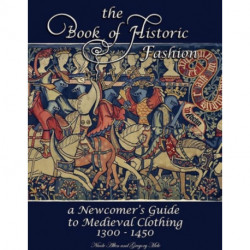 The Book of Historic Fashion: A Newcomer's Guide to Medieval Clothing (1300 - 1450)