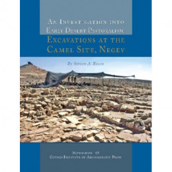 An Investigation into Early Desert Pastoralism: Excavations at the Camel Site, Negev