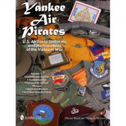 Yankee Air Pirates: U.S. Air Force Uniforms and Memorabilia of the Vietnam War: Vol.1: Command & Control • Tactical Control • Forward Air Control • Rescue • Electronic Warfare • Air Police/Security Police