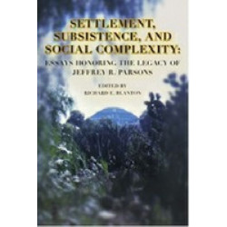 Settlement, Subsistence, and Social Complexity: Essays Honoring the Legacy of Jeffrey R. Parsons