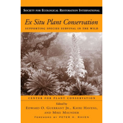 Ex Situ Plant Conservation: Supporting Species Survival In The Wild