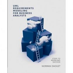 UML Requirements Modeling for Business Analysts: Steps to Modeling Success