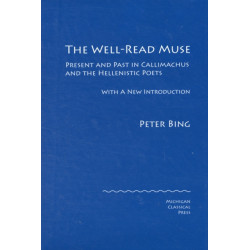 The Well-Read Muse: Present and Past in Callimachus and the Hellenistic Poets